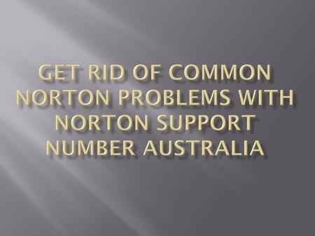 Get Rid of Common Norton Problems with Norton Support Number Australia