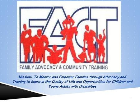Mission: To Mentor and Empower Families through Advocacy and Training to Improve the Quality of Life and Opportunities for Children and Young Adults with.