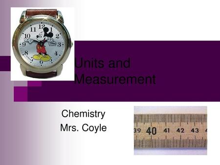 Units and Measurement Chemistry Mrs. Coyle.