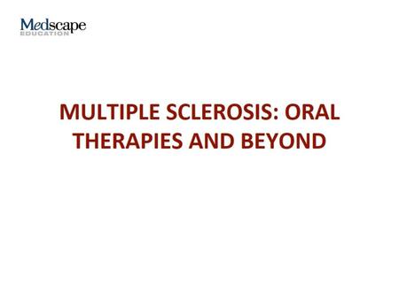 Multiple sclerosis: Oral Therapies and Beyond