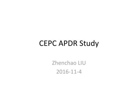 CEPC APDR Study Zhenchao LIU 2016-11-4.
