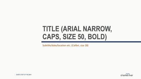 TITLE (Arial narrow, CAPS, size 50, Bold)