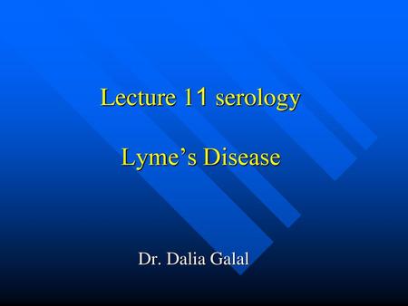 Lecture 11 serology Lyme’s Disease