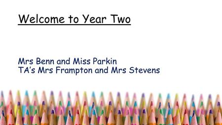 Mrs Benn and Miss Parkin TA’s Mrs Frampton and Mrs Stevens