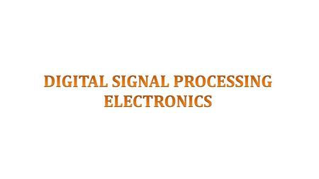 DIGITAL SIGNAL PROCESSING ELECTRONICS