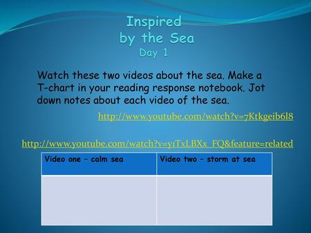 Inspired by the Sea Day 1 Watch these two videos about the sea. Make a