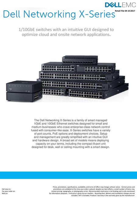 Retail File 04 10 2017 1/10GbE switches with an intuitive GUI designed to optimize cloud and onsite network applications. The Dell Networking X-Series.