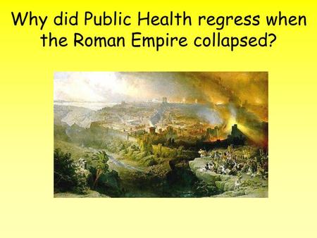 Why did Public Health regress when the Roman Empire collapsed?