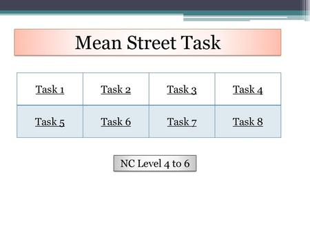 Mean Street Task Task 1 Task 2 Task 3 Task 4 Task 5 Task 6 Task 7