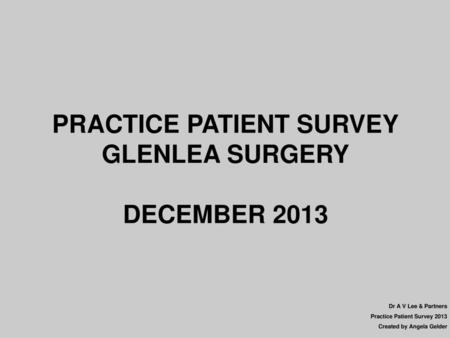 PRACTICE PATIENT SURVEY GLENLEA SURGERY DECEMBER 2013