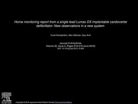 Home monitoring report from a single lead Lumax DX implantable cardioverter defibrillator: New observations in a new system  Yuval Konstantino, Alex Kleiman,
