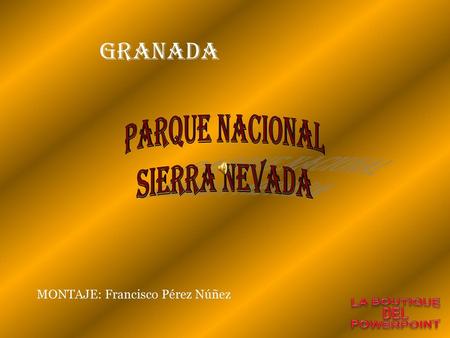 GRANADA PARQUE NACIONAL SIERRA NEVADA MONTAJE: Francisco Pérez Núñez