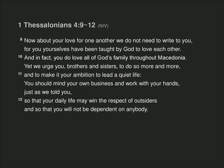 1 Thessalonians 4:9~12 (NIV)