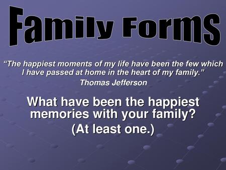 What have been the happiest memories with your family?
