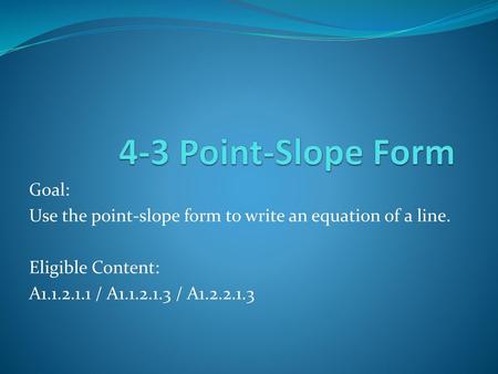4-3 Point-Slope Form Goal: