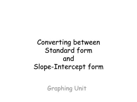 Converting between Standard form and Slope-Intercept form