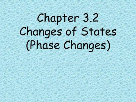 Chapter 3.2 Changes of States (Phase Changes)