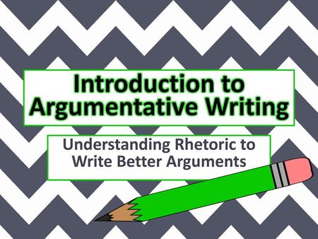 Introduction to Argumentative Writing