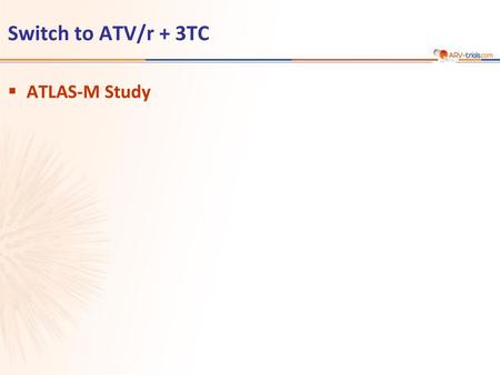 ARV-trial.com Switch to ATV/r + 3TC ATLAS-M Study.
