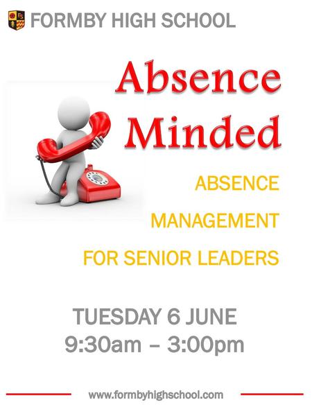 Absence Minded TUESDAY 6 JUNE 9:30am – 3:00pm FORMBY HIGH SCHOOL
