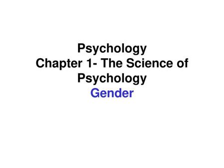 Psychology Chapter 1- The Science of Psychology Gender