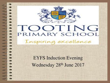 EYFS Induction Evening Wednesday 28th June 2017