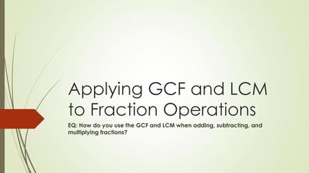 Applying GCF and LCM to Fraction Operations