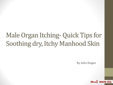 Male Organ Itching- Quick Tips for Soothing dry, Itchy Manhood Skin
