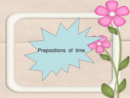 Prepositions of time.