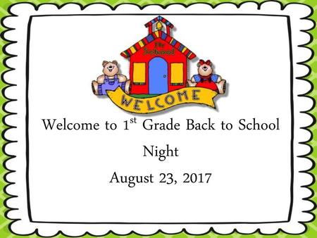 Welcome to 1st Grade Back to School Night