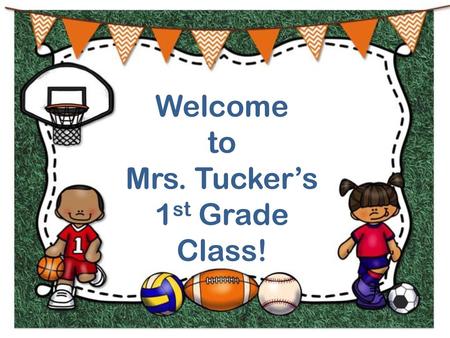 Welcome to Mrs. Tucker’s 1st Grade Class!.