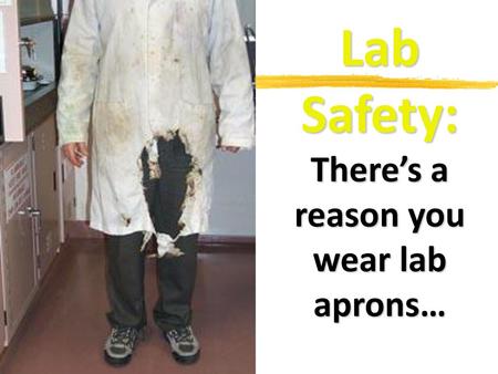 There’s a reason you wear lab aprons…