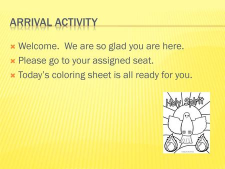 Arrival Activity Welcome. We are so glad you are here.