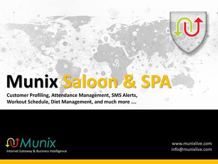 Munix Saloon & SPA Customer Profiling, Attendance Management, SMS Alerts, Workout Schedule, Diet Management, and much more …. Internet Gateway & Business.