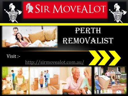 Perth Removalist Visit :- http://sirmovealot.com.au/