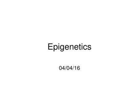 Epigenetics 04/04/16.