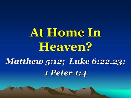 Matthew 5:12; Luke 6:22,23; 1 Peter 1:4