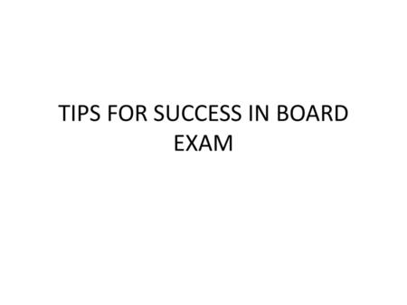 TIPS FOR SUCCESS IN BOARD EXAM