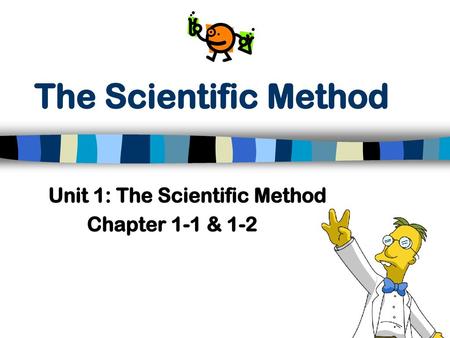 Unit 1: The Scientific Method Chapter 1-1 & 1-2