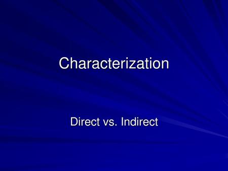 Characterization Direct vs. Indirect.