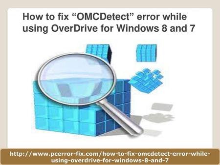 How to fix “OMCDetect” error while using OverDrive for Windows 8 and 7