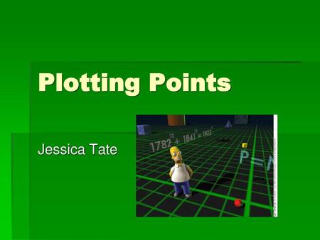 Plotting Points Jessica Tate.