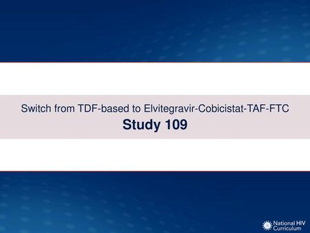 Switch from TDF-based to Elvitegravir-Cobicistat-TAF-FTC Study 109