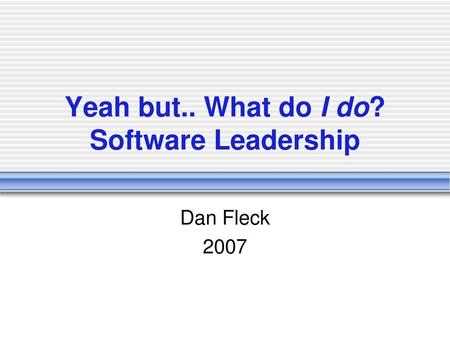 Yeah but.. What do I do? Software Leadership