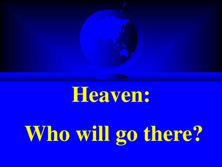 Heaven: Who will go there?.