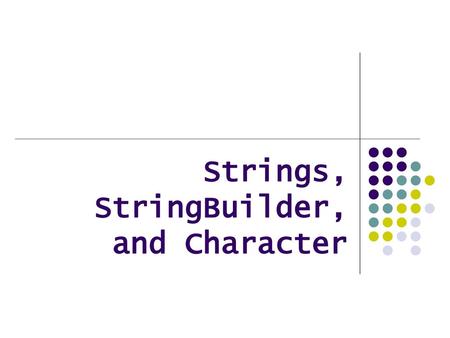 Strings, StringBuilder, and Character
