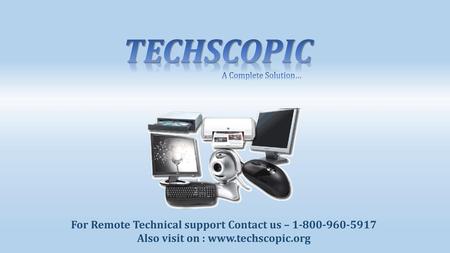 TECHSCOPIC For Remote Technical support Contact us –