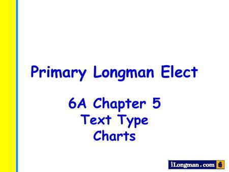 Primary Longman Elect 6A Chapter 5 Text Type Charts.