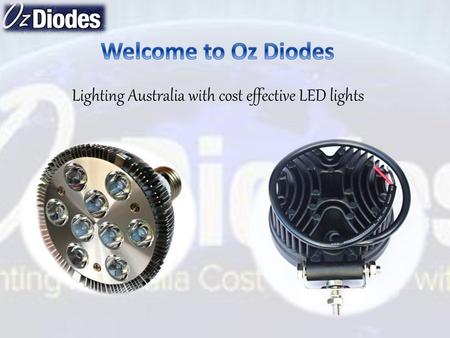 Welcome to Oz Diodes Lighting Australia with cost effective LED lights.