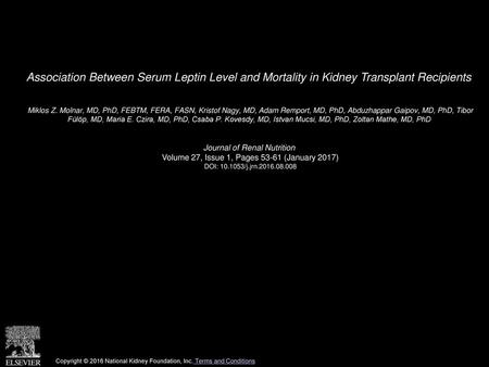 Association Between Serum Leptin Level and Mortality in Kidney Transplant Recipients  Miklos Z. Molnar, MD, PhD, FEBTM, FERA, FASN, Kristof Nagy, MD, Adam.